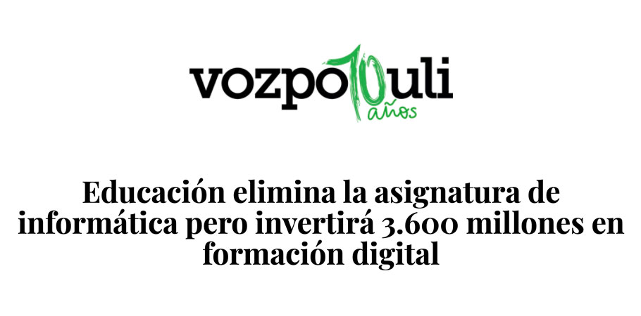 En Voz Populi: Educación elimina la asignatura de informática pero invertirá 3.600 millones en formación digital